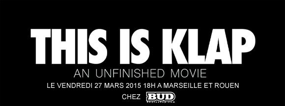 KLAP clothing avant-première vidéo This Is Klap Rouen Marseille vendredi 27 mars 2015 18H