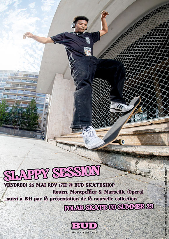 Slappy Session et Présentation Nouvelle Collection POLAR SKATE CO Summer 23 Rouen Montpellier et Marseille (Opéra) vendredi 26 mai 2023