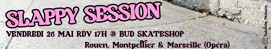 Slappy Session et Présentation Nouvelle Collection POLAR SKATE CO Summer 23 Rouen Montpellier et Marseille (Opéra) vendredi 26 mai 2023