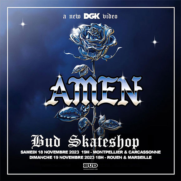 DGK SKATEBOARDS avant-première vidéo Amen BUD SKATESHOP Montpellier & Carcassonne samedi 18 novembre 2023 19H / Rouen & Marseille dimanche 19 novembre 2023 18H