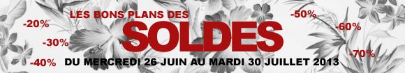 Les bons plans des soldes du mercredi 26 juin au mercredi 30 juillet 2013