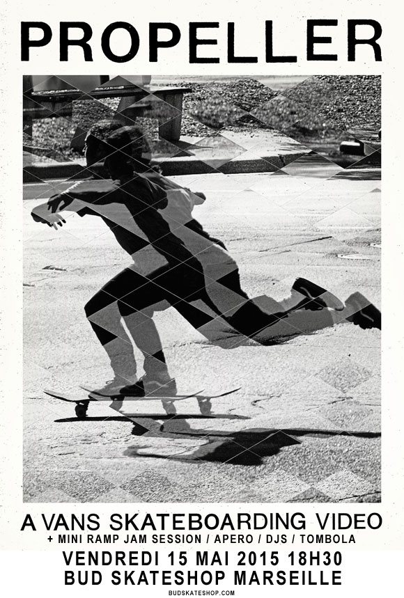 VANS Propeller projection vidéo + mini ramp jam session, apéro, DJs, tombola BUD SKATESHOP Marseille vendredi 15 mai 2015 18H30