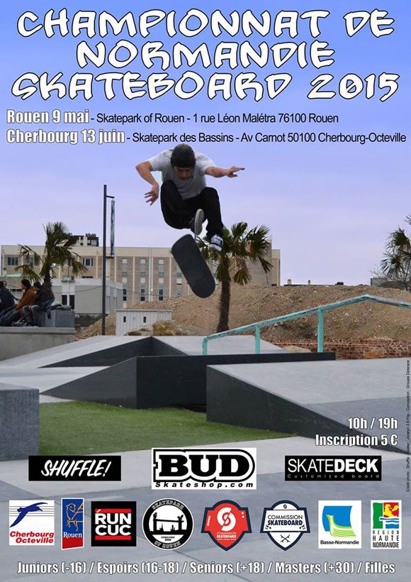 Championnat de Normandie Skateboard 2015, samedi 9 mai au Skatepark De Rouen, samedi 13 juin au Skatepark De Cherbourg Championnat de Normandie Skateboard 2015, samedi 9 mai au Skatepark De Rouen, samedi 13 juin au Skatepark De Cherbourg