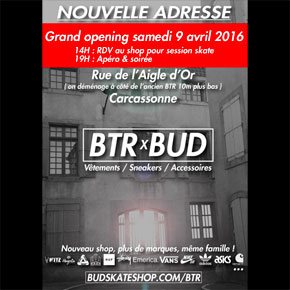 BTR x BUD SKATESHOP nouvelle adresse et ouverture Carcassonne avril 2016