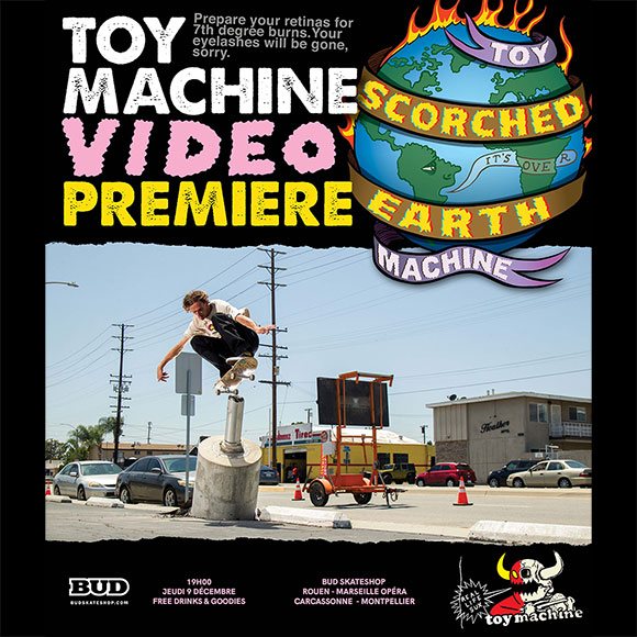 TOY MACHINE vidéo Scorched Earth avant-première BUD SKATESHOP Marseille Opéra Rouen Montpellier Carcassonne jeudi 9 décembre 19H